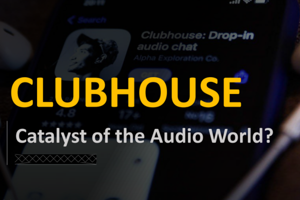 Clubhouse - Catalyst of Audio World